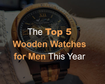 The Top 5 Wooden Watches for Men This Year – Stylish, Sustainable & Timeless